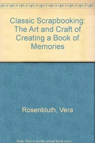 Imagen de archivo de Classic Scrapbooking: The Art and Craft of Creating a Book of Memories a la venta por Revaluation Books