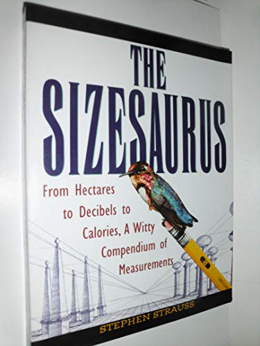9780756764562: Sizesaurus: From Hectares to Decibels to Calories, a Witty Compendium of Measurements