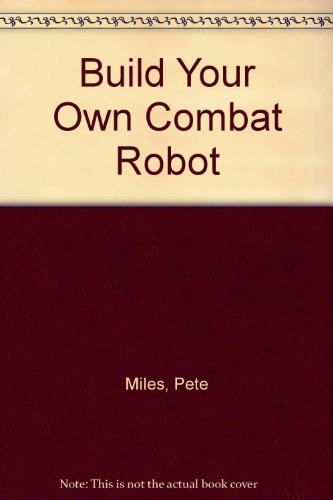 9780756765408: Build Your Own Combat Robot