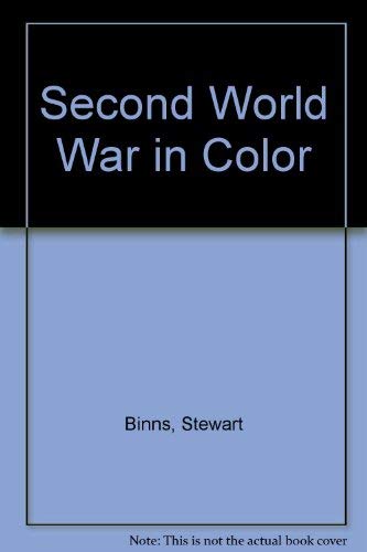 Second World War in Color (9780756765996) by Binns, Stewart; Wood, Adrian