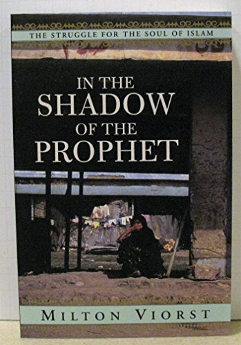 In the Shadow of the Prophet: The Struggle for the Soul of Islam (9780756766177) by Viorst, Milton