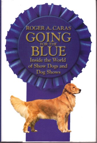 9780756766290: Going for the Blue: Inside the World of Show Dogs and Dog Shows