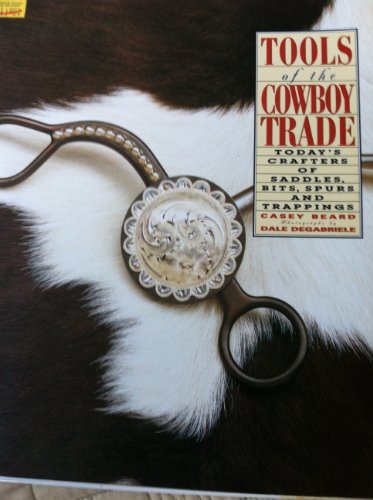 9780756766863: Tools of the Cowboy Trade: Today's Crafters of Saddles, Bits, Spurs and Trappings