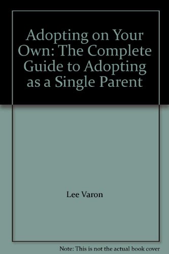 9780756768096: Adopting on Your Own: The Complete Guide to Adopting as a Single Parent