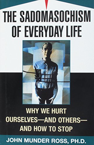 9780756771386: Sadomasochism of Everyday Life: Why We Hurt Ourselves -- & Others -- & How to Stop