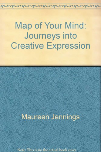 Map of Your Mind: Journeys into Creative Expression (9780756771997) by Maureen Jennings