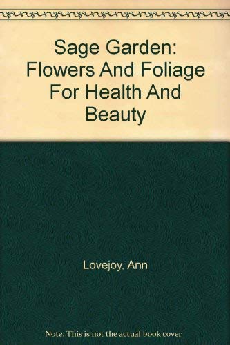 9780756773755: Sage Garden: Flowers And Foliage For Health And Beauty