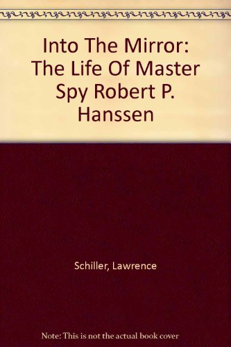 9780756774356: Into The Mirror: The Life Of Master Spy Robert P. Hanssen