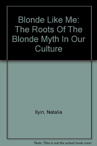 9780756774424: Blonde Like Me: The Roots Of The Blonde Myth In Our Culture