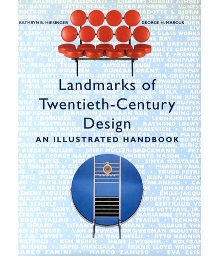 Landmarks Of Twentieth-century Design: An Illustrated Handbook (9780756774615) by Kathryn B. Hiesinger; George Marcus