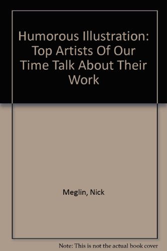 Humorous Illustration: Top Artists Of Our Time Talk About Their Work (9780756775216) by Meglin, Nick