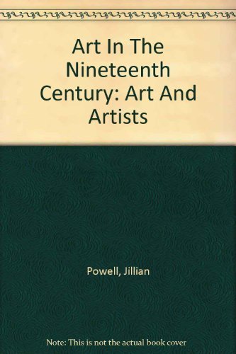 Art In The Nineteenth Century: Art And Artists (9780756775322) by Jillian Powell