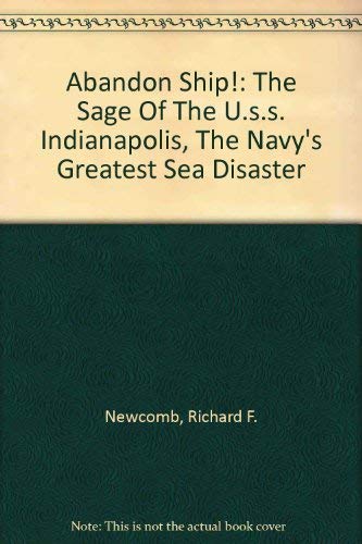 Abandon Ship!: The Sage Of The U.s.s. Indianapolis, The Navy's Greatest Sea Disaster (9780756775674) by Newcomb, Richard F.