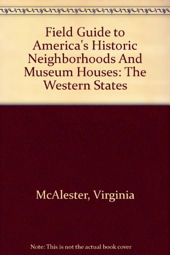 Field Guide to America's Historic Neighborhoods And Museum Houses: The Western States (9780756775957) by McAlester, Virginia; McAlester, Lee