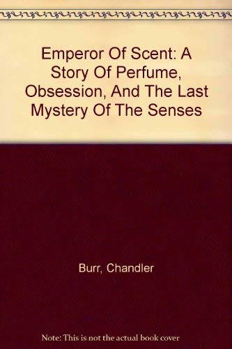 9780756776077: Emperor Of Scent: A Story Of Perfume, Obsession, And The Last Mystery Of The Senses