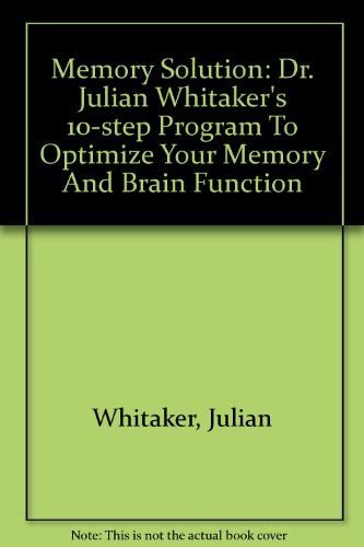 Memory Solution: Dr. Julian Whitaker's 10-step Program To Optimize Your Memory And Brain Function (9780756776633) by Whitaker, Julian; Dace, Peggy