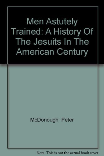 9780756776756: Men Astutely Trained: A History Of The Jesuits In The American Century