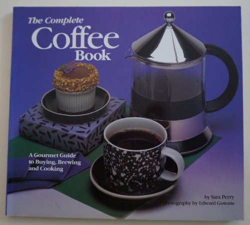 Imagen de archivo de The New Complete Coffee Book: A Gourmet Guide To Buying, Brewing, And a la venta por Hawking Books