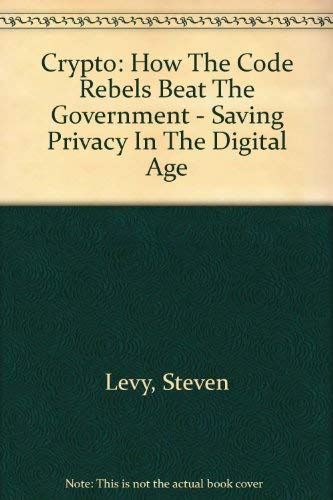 9780756777883: Crypto: How The Code Rebels Beat The Government - Saving Privacy In The Digital Age
