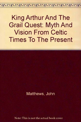 9780756778095: King Arthur And The Grail Quest: Myth And Vision From Celtic Times To The Present