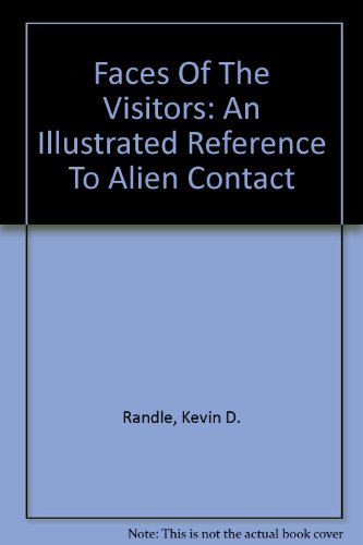 Faces Of The Visitors: An Illustrated Reference To Alien Contact (9780756778651) by Kevin D. Randle; Russ Estes