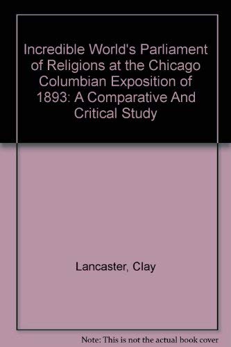 9780756778996: Incredible World's Parliament of Religions at the Chicago Columbian Exposition of 1893: A Comparative And Critical Study