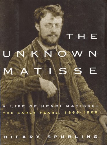9780756779214: Unknown Matisse: A Life of Henri Matisse, the Early Years, 1869-1908