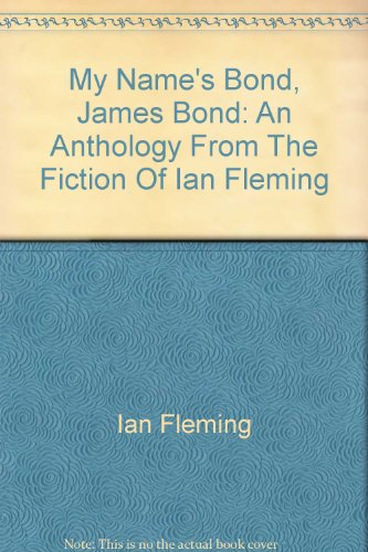 9780756779269: My Name's Bond, James Bond: An Anthology From The Fiction Of Ian Fleming