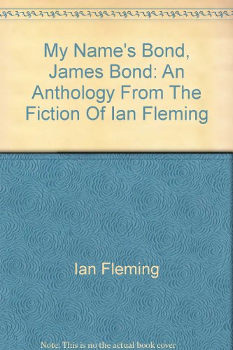 My Name's Bond, James Bond: An Anthology From The Fiction Of Ian Fleming (9780756779269) by Fleming, Ian