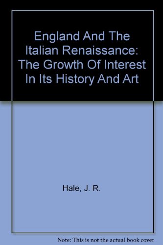 England And The Italian Renaissance: The Growth Of Interest In Its History And Art (9780756779634) by Hale, J. R.