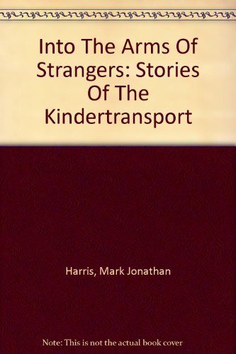 9780756779658: Into The Arms Of Strangers: Stories Of The Kindertransport