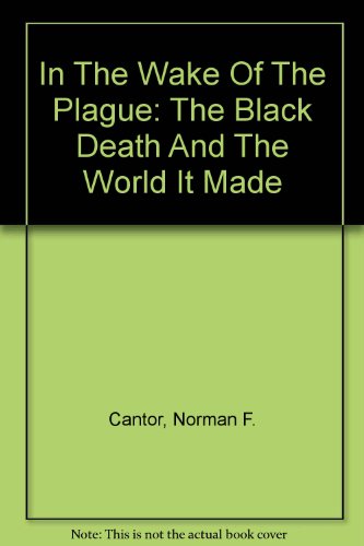 9780756780142: In The Wake Of The Plague: The Black Death And The World It Made