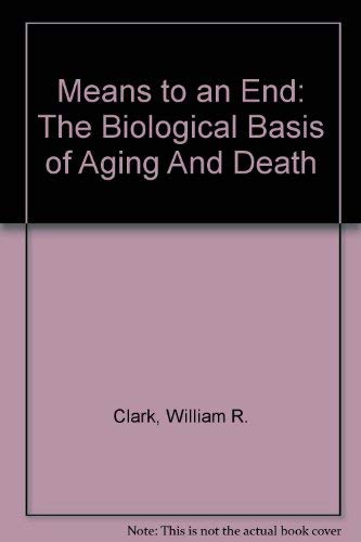 Means to an End: The Biological Basis of Aging And Death (9780756781460) by Clark, William R.