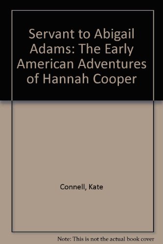 Imagen de archivo de Servant to Abigail Adams: The Early American Adventures of Hannah Cooper a la venta por ThriftBooks-Atlanta