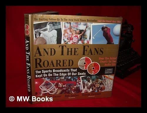 9780756782726: And the Fans Roared: The Sports Broadcasts That Kept Us on the Edge of Our Seats