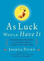 As Luck Would Have It: Incredible Stories from Lottery Wins to Lightning Strikes (9780756783730) by Piven, Joshua
