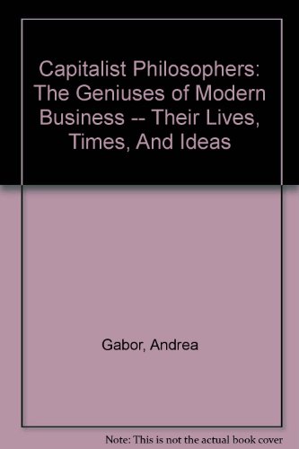 9780756784881: Capitalist Philosophers: The Geniuses of Modern Business -- Their Lives, Times, And Ideas