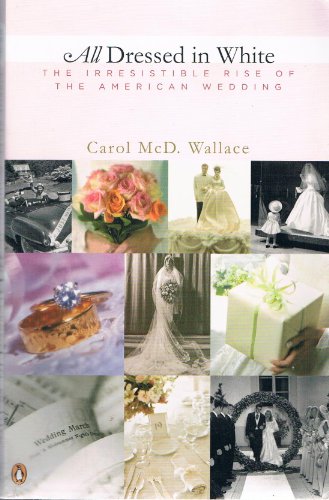 9780756786465: All Dressed in White: The Irresistible Rise of the American Wedding