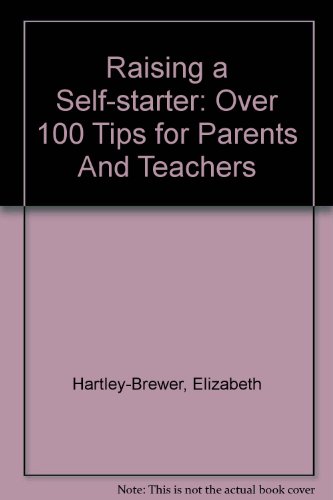 9780756787233: Raising a Self-starter: Over 100 Tips for Parents And Teachers