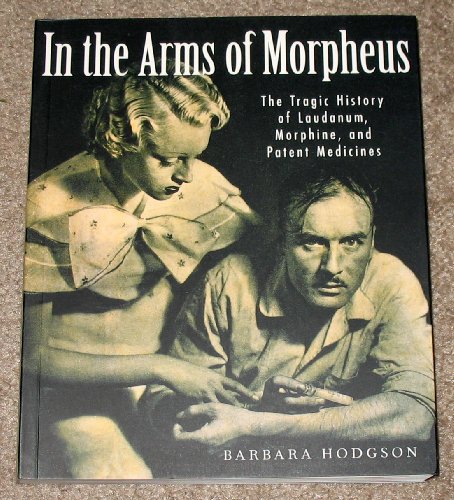 9780756787394: In the Arms of Morpheus: The Tragic History of Laudanum, Morphine, And Patent Medicines