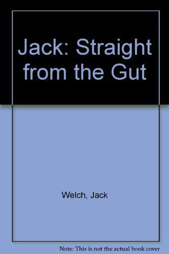 Jack: Straight from the Gut (9780756787493) by Jack Welch; John A. Byrne