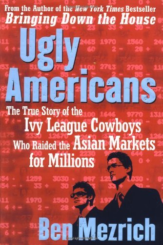 9780756788056: Ugly Americans: The True Story of the Ivy League Cowboys Who Raided the Asian Markets for Millions