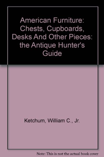 American Furniture: Chests, Cupboards, Desks And Other Pieces: the Antique Hunter's Guide (9780756790608) by William C.; Jr. Ketchum; Elizabeth Von Habsburg