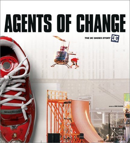 9780756791742: Agents of Change: The Story of DC Shoes and Its Athletes by Blehm, Eric (2003) Paperback