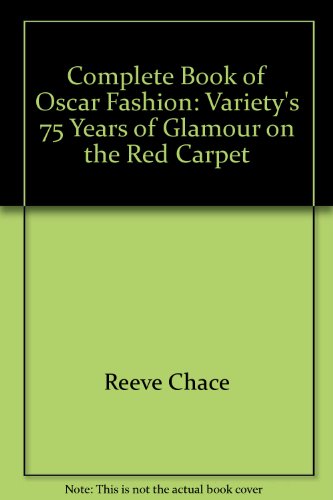 9780756792121: Complete Book of Oscar Fashion: Variety's 75 Years of Glamour on the Red Carp...