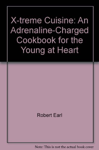 Stock image for X-treme Cuisine: An Adrenaline-Charged Cookbook for the Young at Heart for sale by West Elk Books