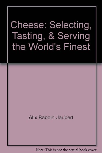 9780756792503: Cheese: Selecting, Tasting, & Serving the World's Finest