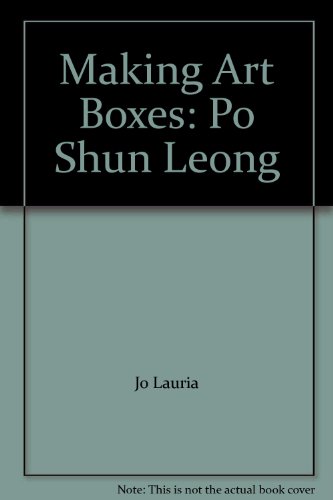 Making Art Boxes: Po Shun Leong (9780756792695) by Jo Lauria; Tony Lydgate