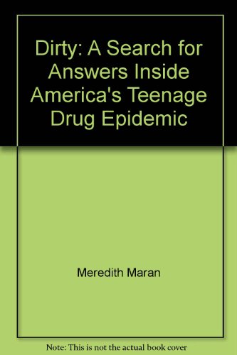 9780756793227: Dirty: A Search for Answers Inside America's Teenage Drug Epidemic