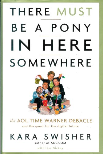 9780756794255: There Must Be a Pony in Here Somewhere: The AOL Time Warner Debacle & the Quest for the Digital Future